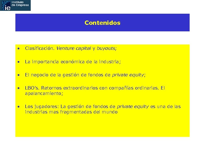 Contenidos • Clasificación. Venture capital y buyouts; • La importancia económica de la industria;