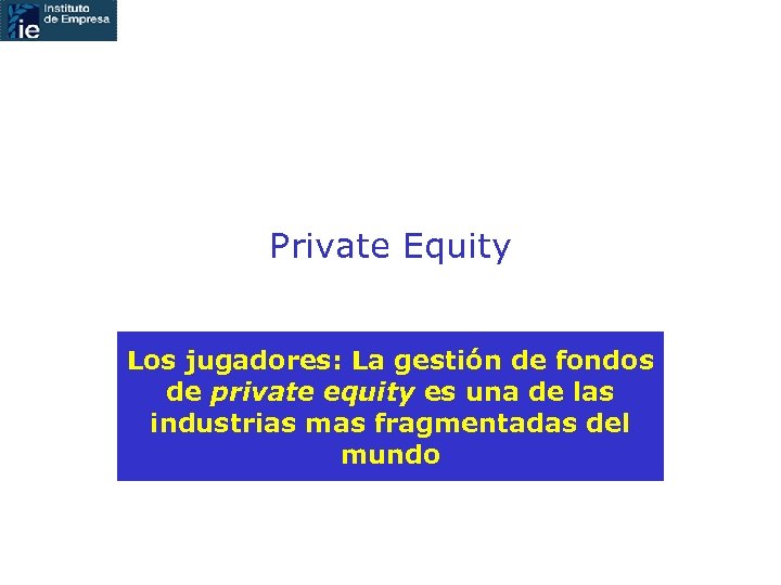 Private Equity Los jugadores: La gestión de fondos de private equity es una de