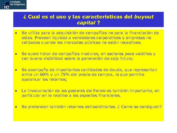 ¿ Cual es el uso y las características del buyout capital ? • Se