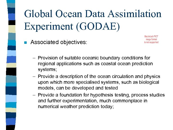 Global Ocean Data Assimilation Experiment (GODAE) n Associated objectives: – Provision of suitable oceanic