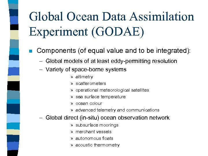 Global Ocean Data Assimilation Experiment (GODAE) n Components (of equal value and to be