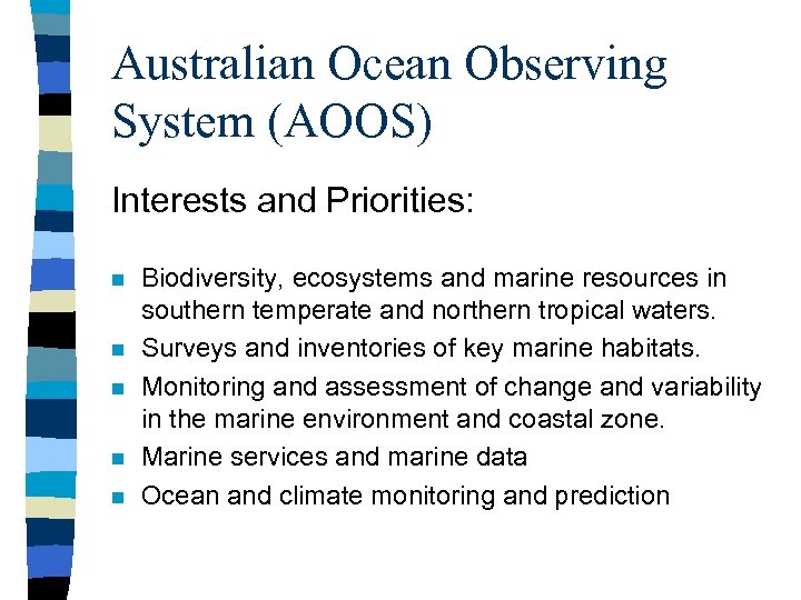 Australian Ocean Observing System (AOOS) Interests and Priorities: n n n Biodiversity, ecosystems and