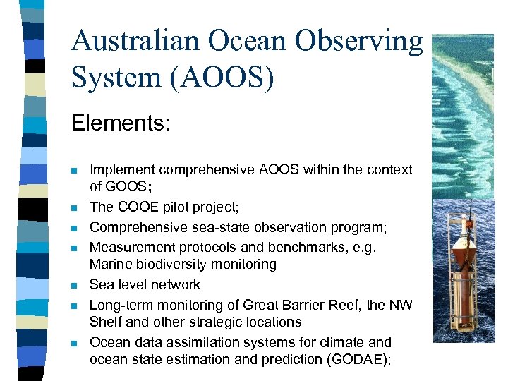 Australian Ocean Observing System (AOOS) Elements: n n n n Implement comprehensive AOOS within