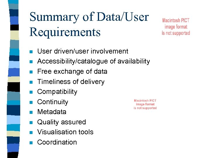 Summary of Data/User Requirements n n n n n User driven/user involvement Accessibility/catalogue of