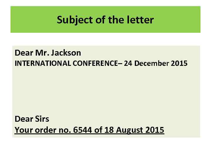 Subject of the letter Dear Mr. Jackson INTERNATIONAL CONFERENCE– 24 December 2015 Dear Sirs