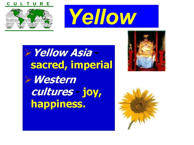C U L T U R E Yellow ØYellow Asia - sacred, imperial ØWestern