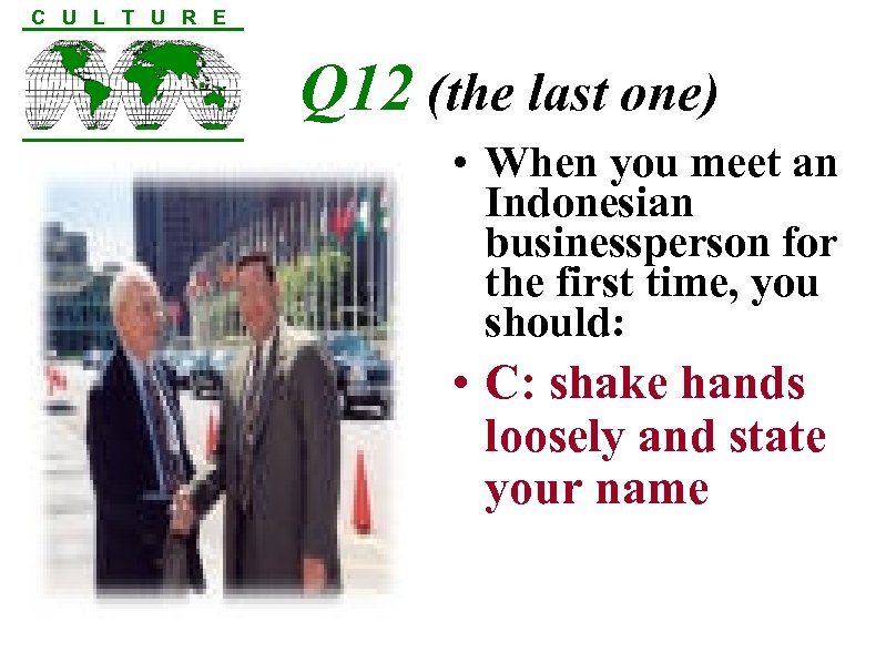 C U L T U R E Q 12 (the last one) • When