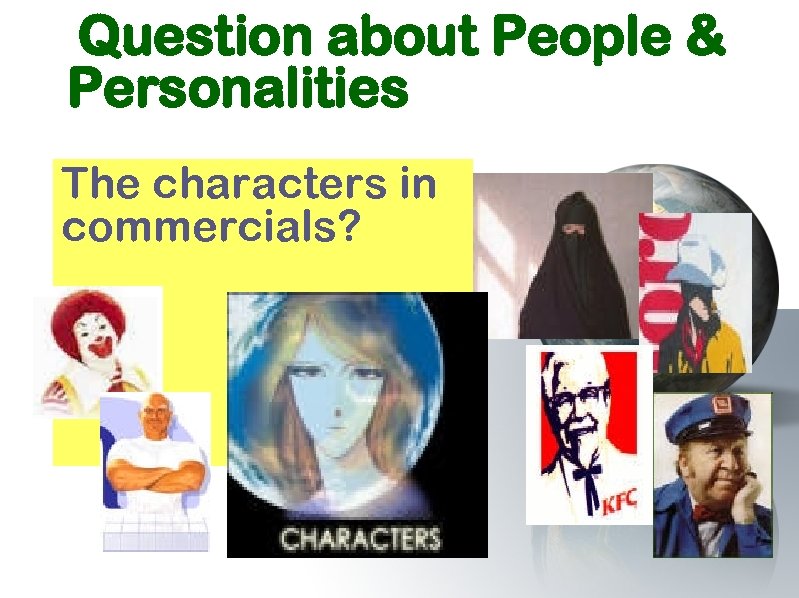 Question about People & Personalities The characters in commercials? 