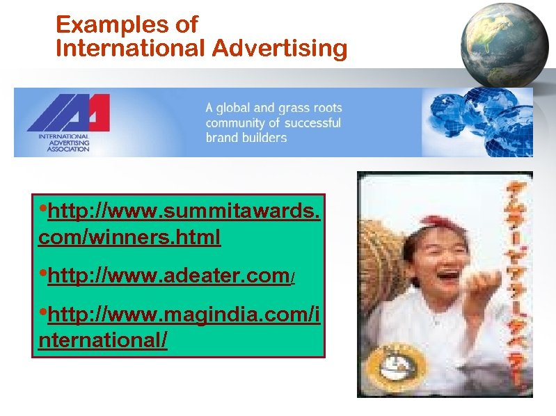 Examples of International Advertising • http: //www. summitawards. com/winners. html • http: //www. adeater.