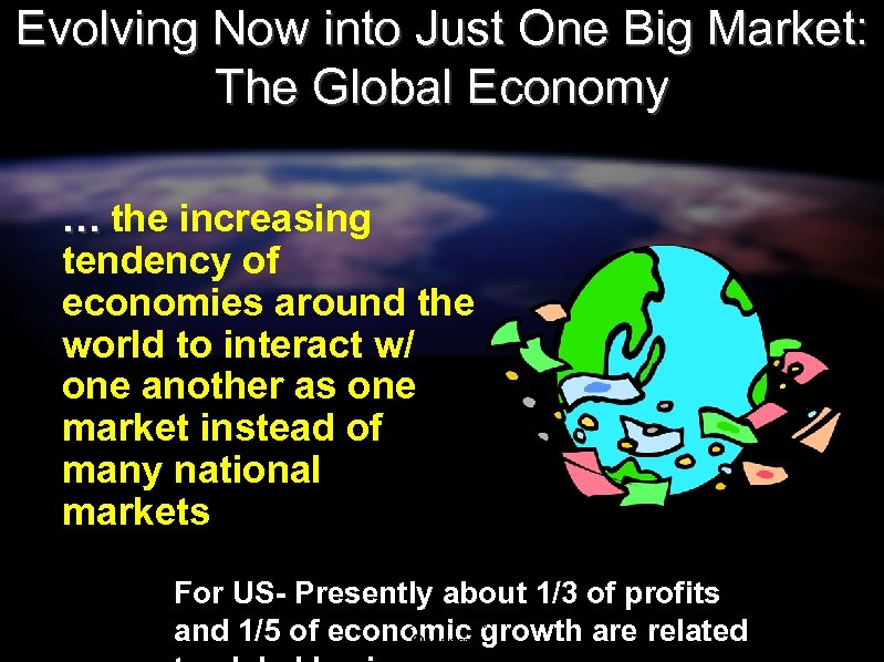 Evolving Now into Just One Big Market: The Global Economy … the increasing tendency