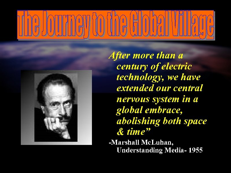 After more than a century of electric technology, we have extended our central nervous