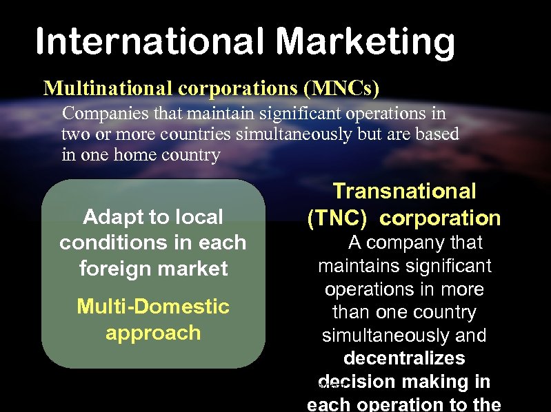 International Marketing Multinational corporations (MNCs) Companies that maintain significant operations in two or more