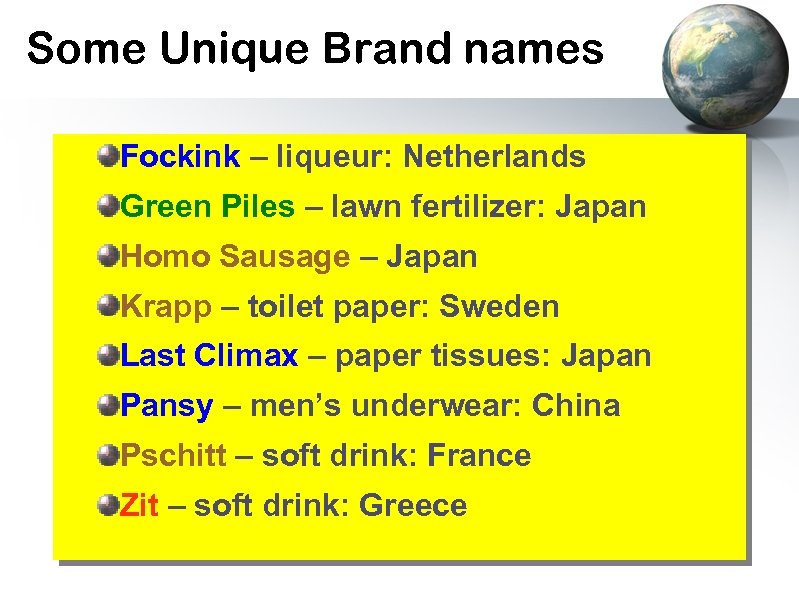 Some Unique Brand names Fockink – liqueur: Netherlands Green Piles – lawn fertilizer: Japan