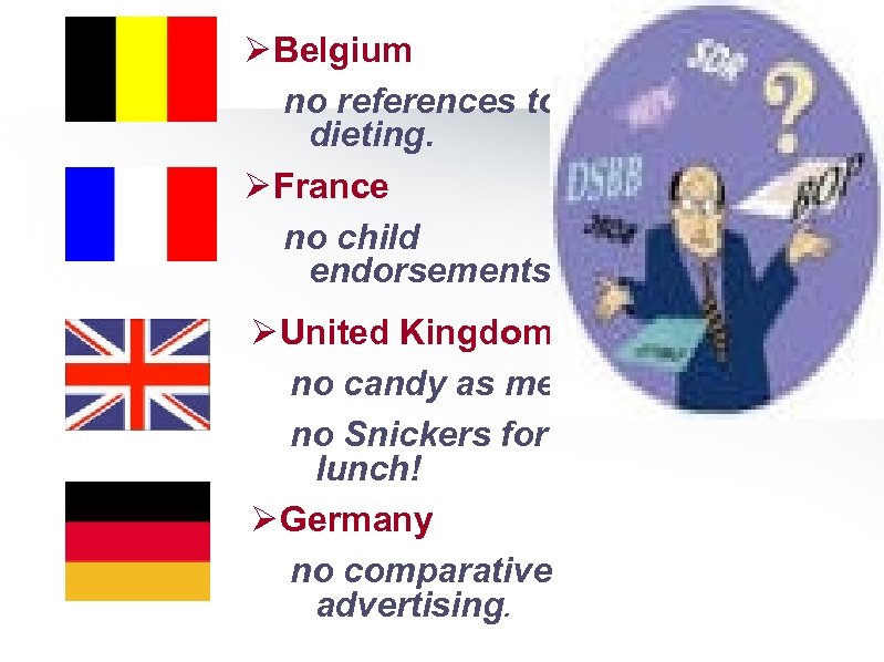 Ø Belgium no references to dieting. Ø France no child endorsements. Ø United Kingdom