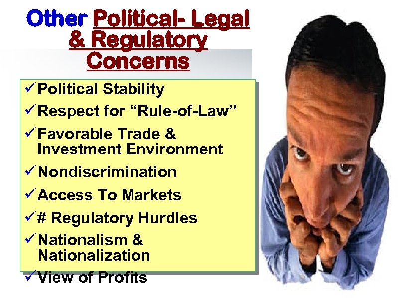 Other Political- Legal & Regulatory Concerns ü Political Stability ü Respect for “Rule-of-Law” ü