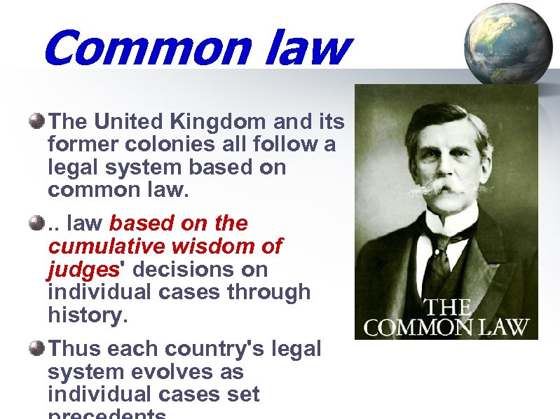 Common law The United Kingdom and its former colonies all follow a legal system