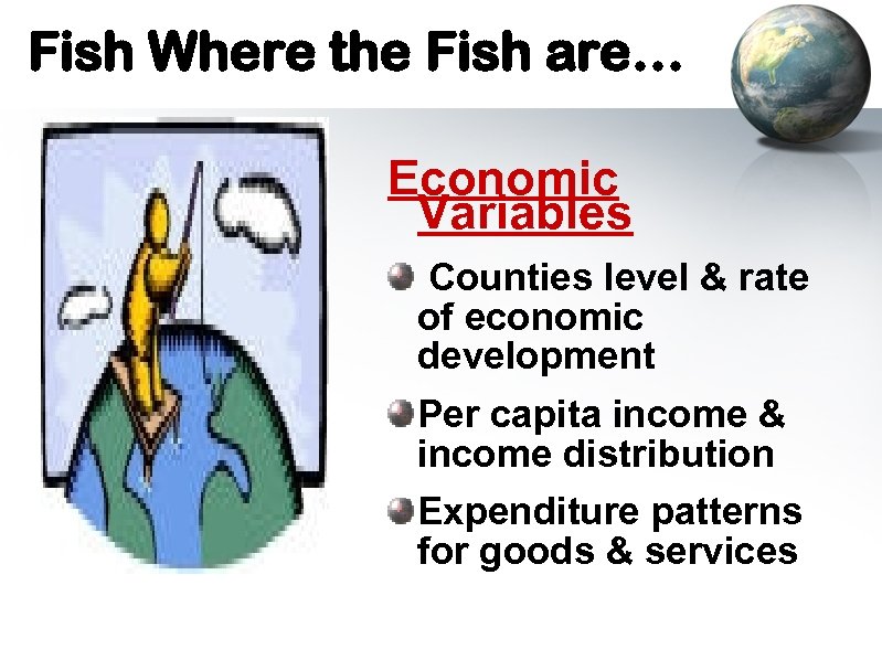 Fish Where the Fish are… Economic Variables Counties level & rate of economic development