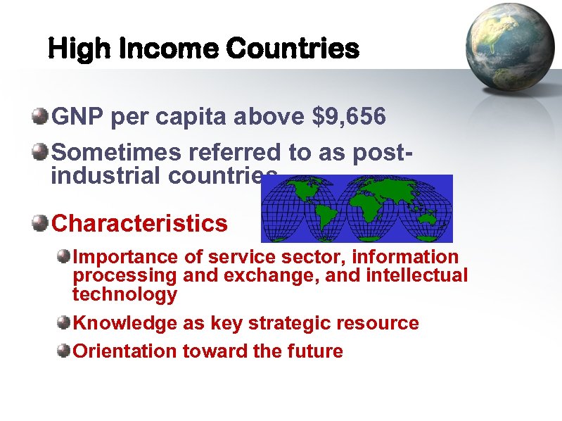 High Income Countries GNP per capita above $9, 656 Sometimes referred to as postindustrial