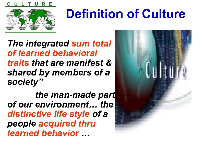 C U L T U R E Definition of Culture The integrated sum total