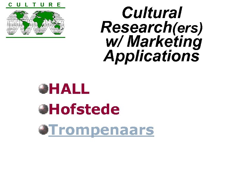 C U L T U R E Cultural Research(ers) w/ Marketing Applications HALL Hofstede