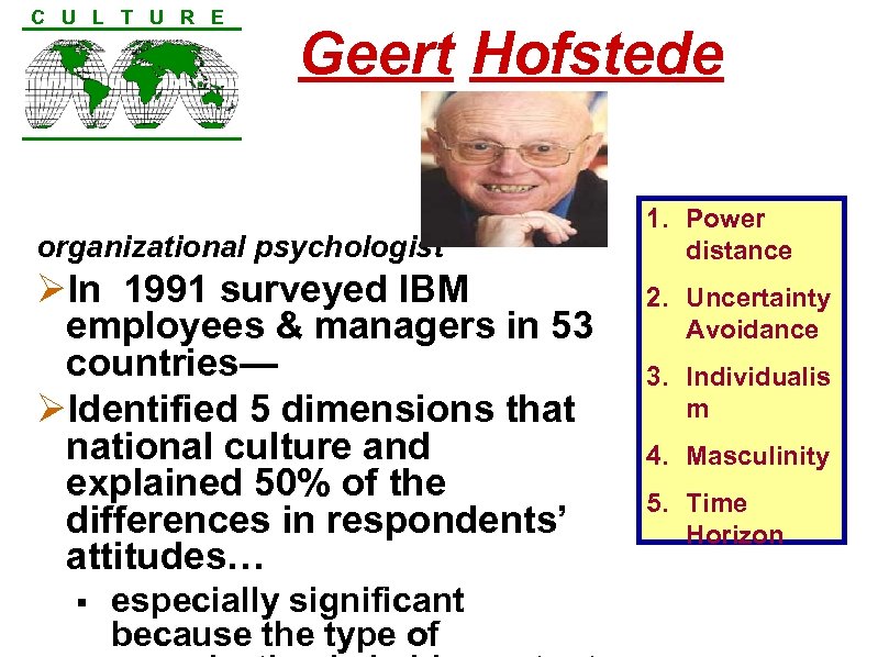 C U L T U R E Geert Hofstede organizational psychologist ØIn 1991 surveyed
