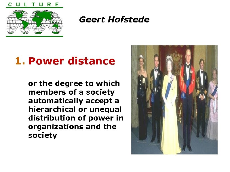 C U L T U R E Geert Hofstede 1. Power distance or the
