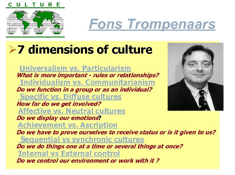 C U L T U R E Fons Trompenaars Ø 7 dimensions of culture