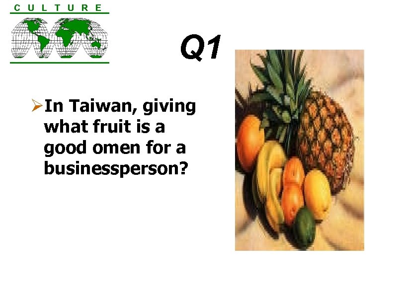 C U L T U R E Q 1 ØIn Taiwan, giving what fruit
