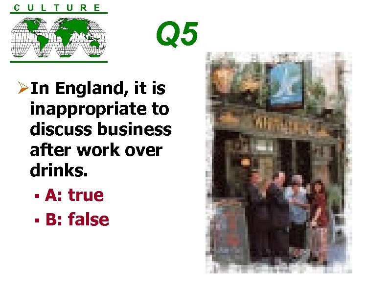 C U L T U R E Q 5 ØIn England, it is inappropriate