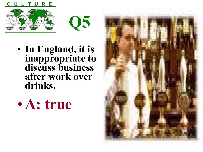 C U L T U R E Q 5 • In England, it is