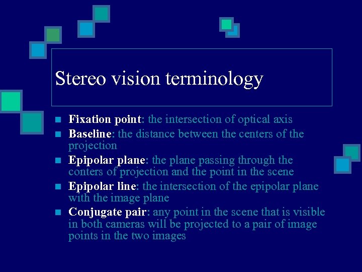 Stereo vision terminology n n n Fixation point: the intersection of optical axis Baseline: