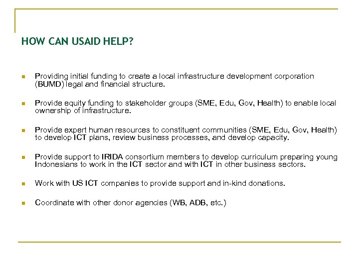 HOW CAN USAID HELP? n Providing initial funding to create a local infrastructure development