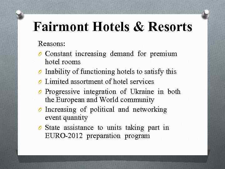 Fairmont Hotels & Resorts Reasons: O Constant increasing demand for premium hotel rooms O