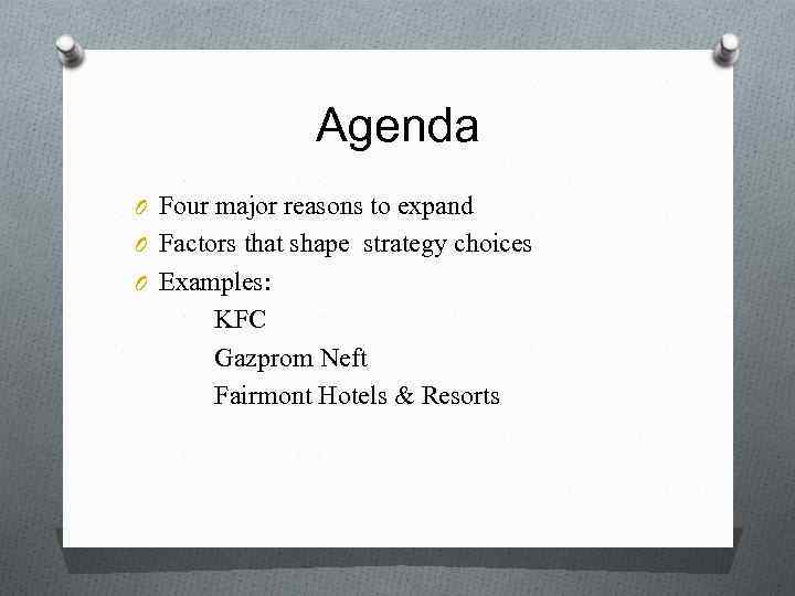 Agenda O Four major reasons to expand O Factors that shape strategy choices O