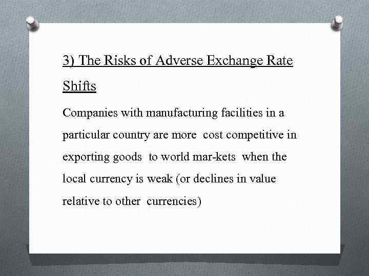 3) The Risks of Adverse Exchange Rate Shifts Companies with manufacturing facilities in a