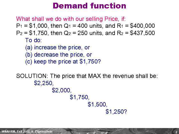 Demand function What shall we do with our selling Price, if: P 1 =