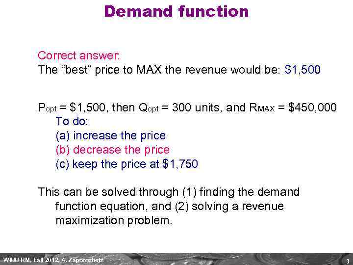 Demand function Correct answer: The “best” price to MAX the revenue would be: $1,