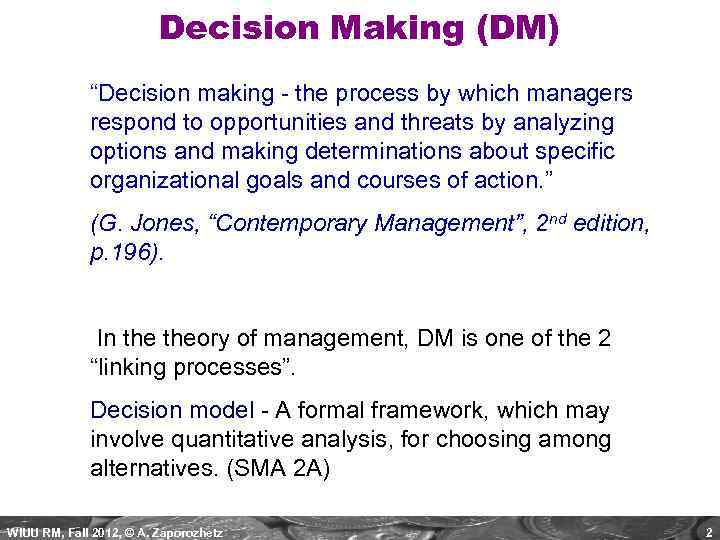 Decision Making (DM) “Decision making - the process by which managers respond to opportunities