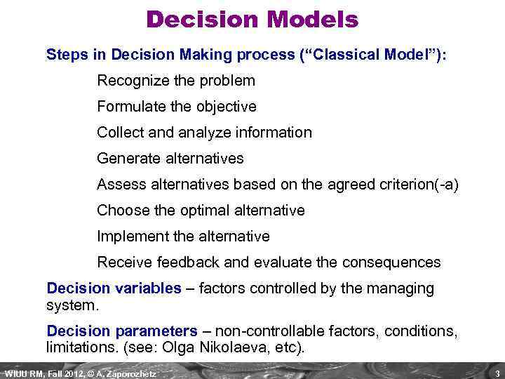 Decision Models Steps in Decision Making process (“Classical Model”): Recognize the problem Formulate the