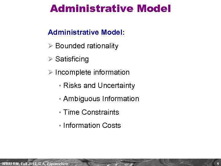 Administrative Model: Ø Bounded rationality Ø Satisficing Ø Incomplete information • Risks and Uncertainty