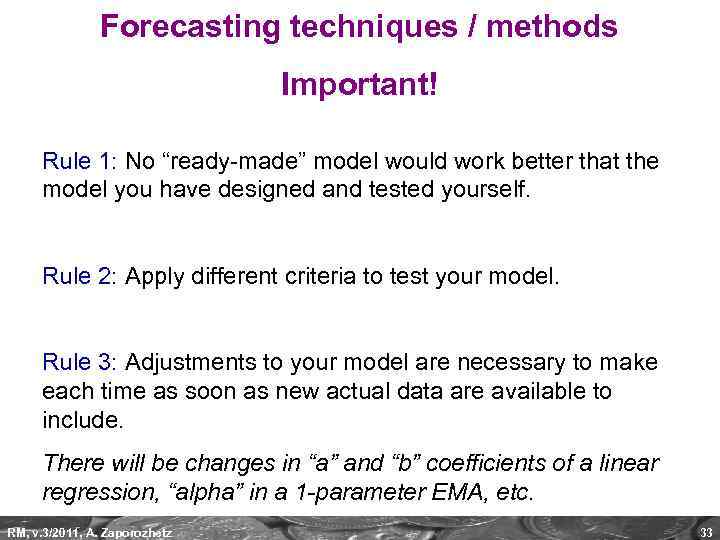 Forecasting techniques / methods Important! Rule 1: No “ready-made” model would work better that