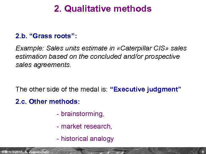 2. Qualitative methods 2. b. “Grass roots”: Example: Sales units estimate in «Caterpillar CIS»