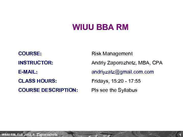 WIUU BBA RM COURSE: Risk Management INSTRUCTOR: Andriy Zaporozhetz, MBA, CPA E-MAIL: andriyzatz@gmail. com