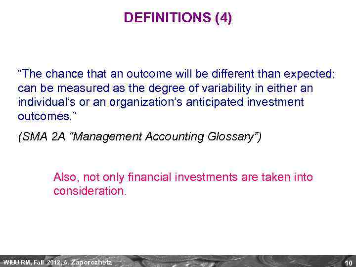 DEFINITIONS (4) “The chance that an outcome will be different than expected; can be