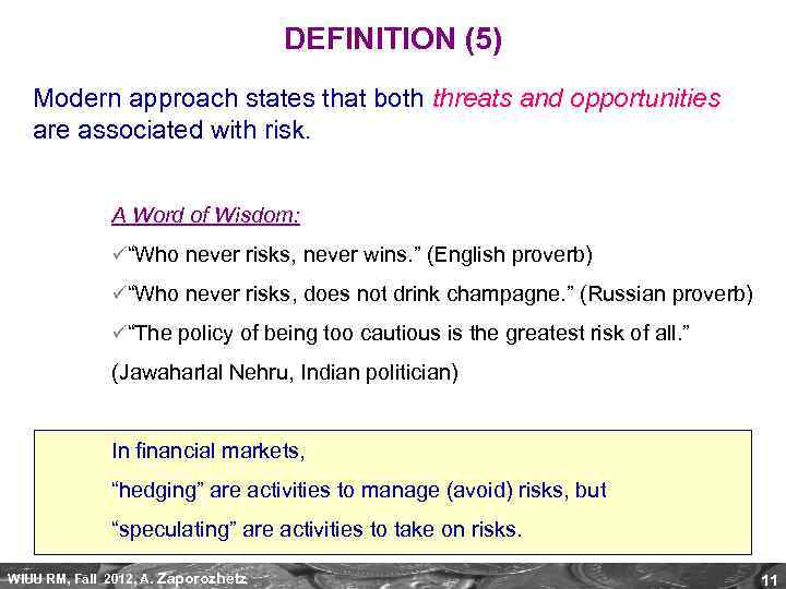 DEFINITION (5) Modern approach states that both threats and opportunities are associated with risk.