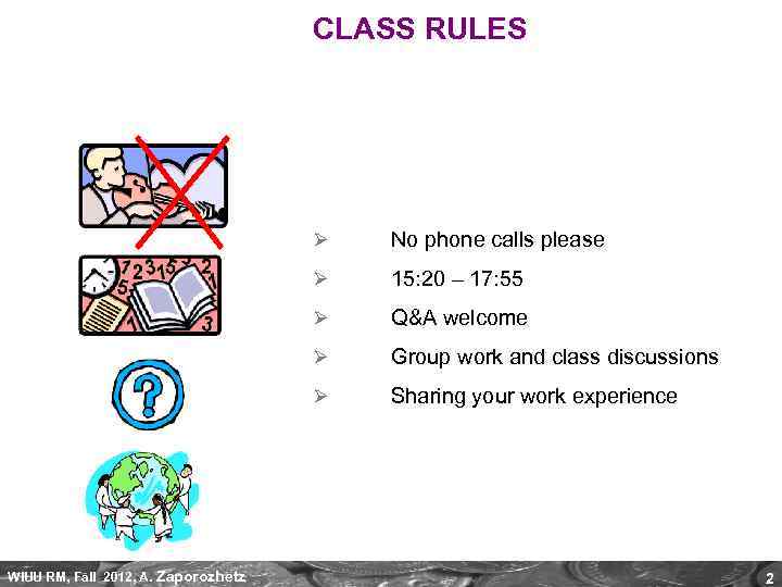 CLASS RULES Ø No phone calls please Ø 15: 20 – 17: 55 Ø