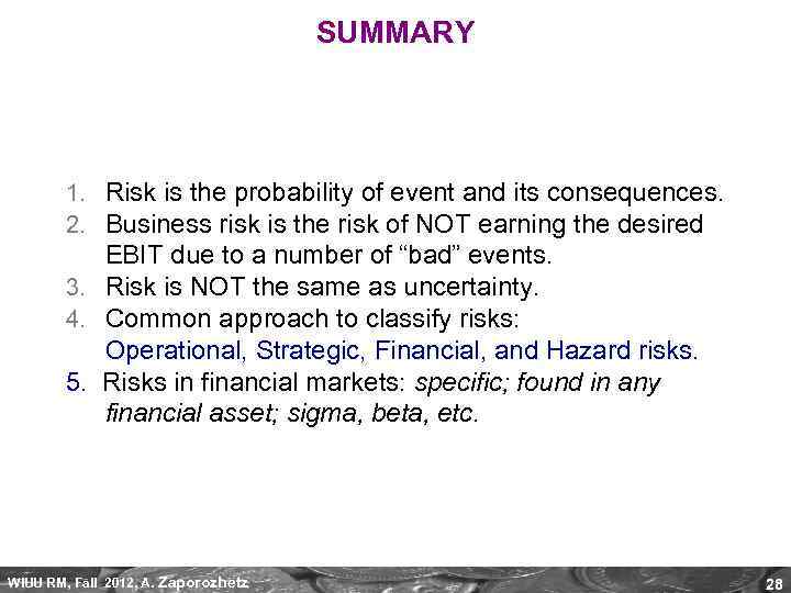 SUMMARY 1. Risk is the probability of event and its consequences. 2. Business risk