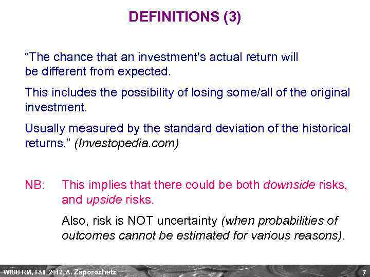 DEFINITIONS (3) “The chance that an investment's actual return will be different from expected.