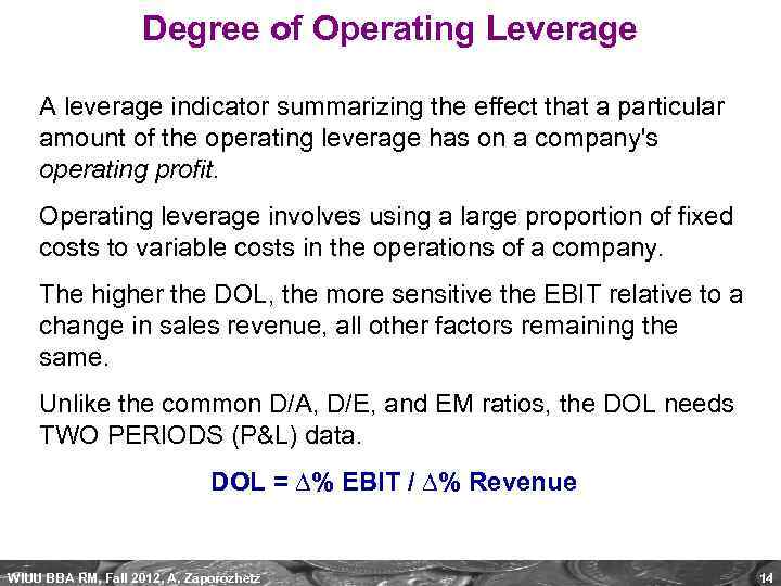 Degree of Operating Leverage A leverage indicator summarizing the effect that a particular amount