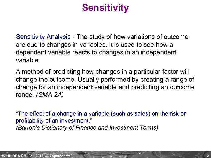 Sensitivity Analysis - The study of how variations of outcome are due to changes